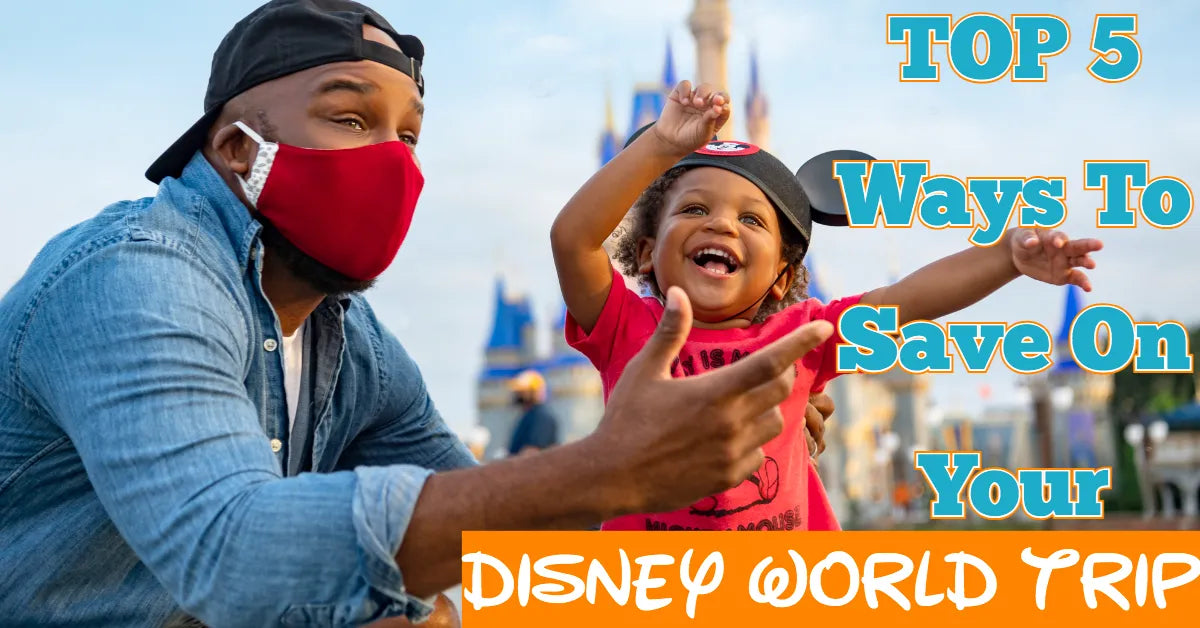 Top 5 Ways to Save Big on Your Disney World Trip